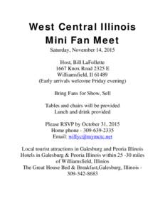 West Central Illinois Mini Fan Meet Saturday, November 14, 2015 Host, Bill LaFollette 1667 Knox Road 2325 E Williamsfield, Il 61489