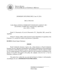 DISMISSED WITH PREJUDICE: June 10, 2014  CBCA 3586-FCIC In the Matter of RURAL COMMUNITY INSURANCE AGENCY, INC. d/b/a RURAL COMMUNITY INSURANCE SERVICES