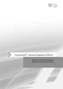 TransConnect® – Business Integration Platform Versatile Server for Integrating Data, Applications and Business Processes Introduction TransConnect® is a central server platform for implementing a scalable integratio