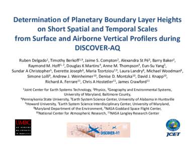 Determination of Planetary Boundary Layer Heights  on Short Spatial and Temporal Scales  from Surface and Airborne Vertical Profilers during  DISCOVER‐AQ Ruben Delgado1, Timothy Berkoff1,9, Jaime