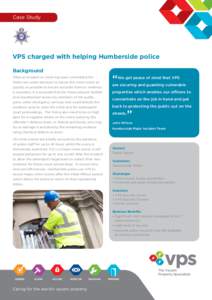 Case Study  VPS charged with helping Humberside police Background After an incident or crime has been committed the Police are under pressure to secure the crime scene as