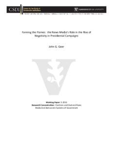 Fanning the Flames: the News Media’s Role in the Rise of Negativity in Presidential Campaigns John G. Geer Working Paper: [removed]Research Concentration: Elections and Electoral Rules