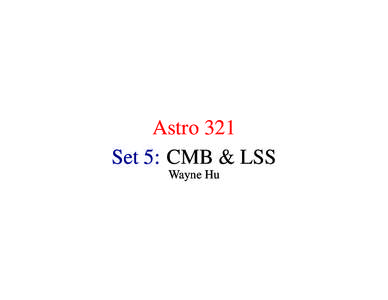 Astro 321 Set 5: CMB & LSS Wayne Hu From Inflation to Horizon Entry • Inflation provides a source of nearly scale invariant comoving