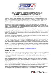 MALTA SET TO HOST BIGGEST EUROPEAN POKER TOUR FESTIVAL EVER HELD EPT teams up with Hilton Malta and VisitMalta for Maltese Debut ONCHAN, ISLE OF MAN – March 25, 2015 – The PokerStars.com European Poker Tour (EPT) Mal