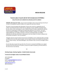 MEDIA RELEASE  Toronto Labour Council calls for full reinstatement of AFROfest City of Toronto must celebrate true diversity of all its residents TORONTO, ONT, March 23rd 2016 – The Toronto & York Region Labour Council