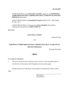File #[removed]IN THE MATTER between JACK D.R.O. YEADON, Applicant, and NORTHWEST TERRITORIES HOUSING CORPORATION OR FT. LIARD SOCIAL HOUSING PROGRAM, Respondent; AND IN THE MATTER of the Residential Tenancies Act R.S.N