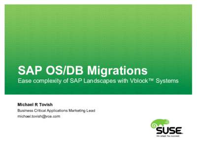 SAP OS/DB Migrations Ease complexity of SAP Landscapes with Vblock™ Systems Michael R Tovish Business Critical Applications Marketing Lead 