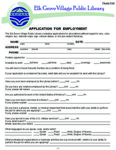 Please Print  APPLICATION FOR EMPLOYMENT The Elk Grove Village Public Library considers applications for all positions without regard to race, color, religion, sex, national origin, age, veteran status, or non-job-relate