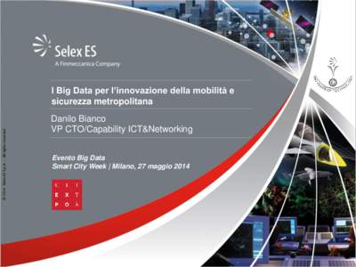 © 2014 Selex ES S.p.A. - All rights reserved  I Big Data per l’innovazione della mobilità e sicurezza metropolitana Danilo Bianco VP CTO/Capability ICT&Networking