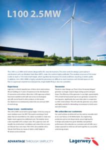 L100 2.5MW  The L100 is a 2.5 MW wind turbine designed for IEC class IIIa locations. The smart and slim design, particularly in combination with our Modular Steel Mast (MST), make this turbine highly profitable. The modu