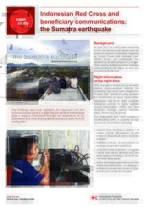 Indonesian Red Cross and beneficiary communications: the Sumatra earthquake Background In April 2012, an earthquake measuring 8.7 on the Richter scale struck near the