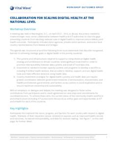 WORKSHOP OUTCOMES BRIEF  COLLABORATION FOR SCALING DIGITAL HEALTH AT THE NATIONAL LEVEL Workshop Overview A meeting was held in Washington, D.C., on April 20-21, 2016, to discuss the actions needed to