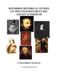 REFORMED HISTORICAL STUDIES ON THE ENLIGHTENMENT ERA AND ITS AFTERMATH A TEACHER’S MANUAL J. Parnell McCarter