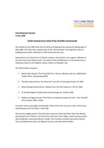 FOR IMMEDIATE RELEASE 13 May 2008 Tenth anniversary Caine Prize shortlist announced The shortlist for the 2009 Caine Prize for African Writing has been announced (Wednesday 13 May[removed]The Caine Prize, widely known as 