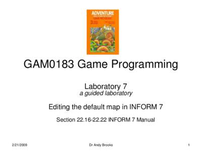 GAM0183 Game Programming Laboratory 7 a guided laboratory Editing the default map in INFORM 7 SectionINFORM 7 Manual