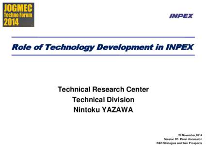 Role of Technology Development in INPEX  Technical Research Center Technical Division Nintoku YAZAWA