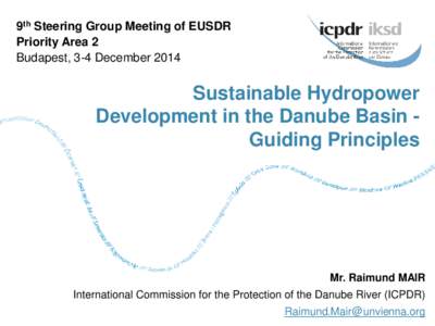 9th Steering Group Meeting of EUSDR Priority Area 2 Budapest, 3-4 December 2014 Sustainable Hydropower Development in the Danube Basin Guiding Principles