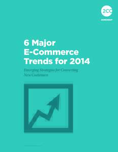 6 MAJOR E-COMMERCE TRENDS FORSECTION  6 Major E-Commerce Trends for 2014 Emerging Strategies for Converting