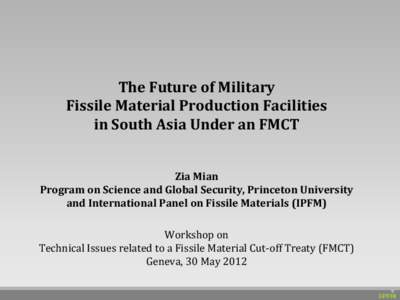 The Future of Military Fissile Material Production Facilities in South Asia Under an FMCT Zia Mian Program on Science and Global Security, Princeton University and International Panel on Fissile Materials (IPFM)