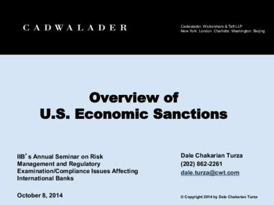 Cadwalader, Wickersham & Taft LLP New York London Charlotte Washington Beijing Overview of U.S. Economic Sanctions IIB’s Annual Seminar on Risk