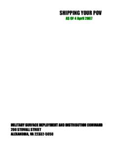 SHIPPING YOUR POV AS OF 4 April[removed]MILITARY SURFACE DEPLOYMENT AND DISTRIBUTION COMMAND 200 STOVALL STREET