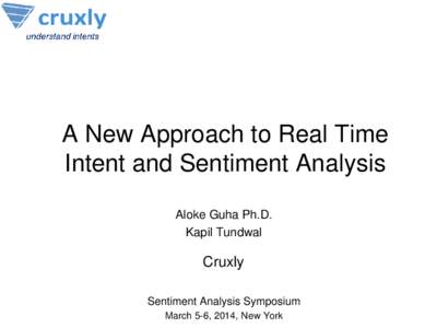 A New Approach to Real Time Intent and Sentiment Analysis Aloke Guha Ph.D. Kapil Tundwal  Cruxly