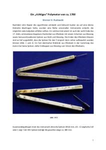 Ein „richtiges“ Polymeter von caWerner H. Rudowski Nachdem John Napier die Logarithmen entdeckt und Edmund Gunter sie auf eine dünne Holzlatte übertragen hatte, wurden eine Reihe universeller Instrumente erd