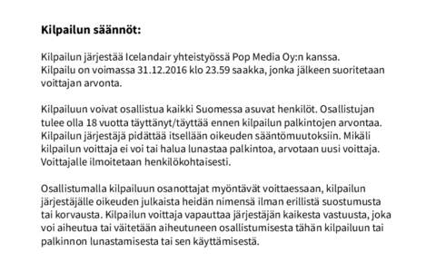 Kilpailun säännöt: Kilpailun järjestää Icelandair yhteistyössä Pop Media Oy:n kanssa. Kilpailu on voimassaklosaakka, jonka jälkeen suoritetaan voittajan arvonta. Kilpailuun voivat osallistua k