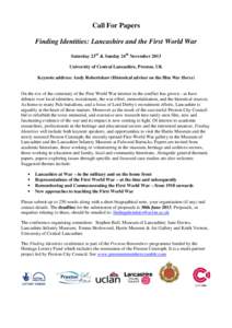 Call For Papers Finding Identities: Lancashire and the First World War Saturday 23rd & Sunday 24th November 2013 University of Central Lancashire, Preston, UK Keynote address: Andy Robertshaw (Historical adviser on the f
