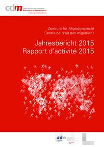 www.ius-migration.ch  Zentrum für Migrationsrecht Centre de droit des migrations  Jahresbericht 2015