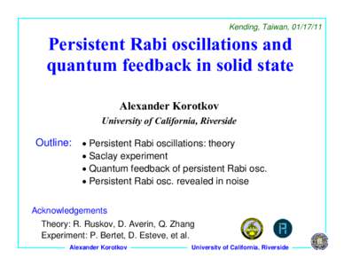 Kending, Taiwan, Persistent Rabi oscillations and quantum feedback in solid state Alexander Korotkov University of California, Riverside