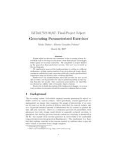 EdTech WS 06/07: Final Project Report Generating Parameterized Exercises Minko Dudev∗, Alberto Gonz´alez Palomo† March 26, 2007 Abstract In this report we describe the extensions of the eLearning system ActiveMath t