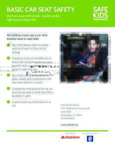 BASIC CAR SEAT SAFETY Don’t put your child at risk – buckle up the right way on every ride! All children must use a car seat, booster seat or seat belt.
