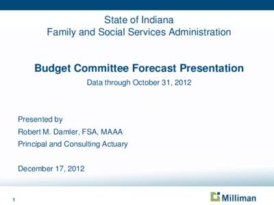 State of Indiana Family and Social Services Administration Budget Committee Forecast Presentation Data through October 31, 2012