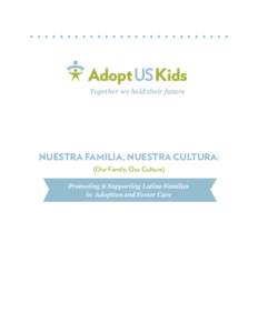 Together we hold their future  NUESTRA FAMILIA, NUESTRA CULTURA: (Our Family, Our Culture) Promoting & Supporting Latino Families in Adoption and Foster Care