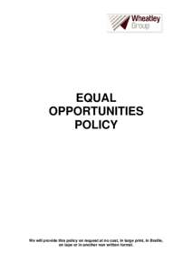 EQUAL OPPORTUNITIES POLICY We will provide this policy on request at no cost, in large print, in Braille, on tape or in another non written format.