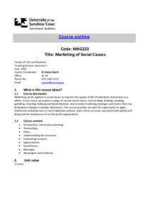 Course outline Code: MKG222 Title: Marketing of Social Causes Faculty of: Arts and Business Teaching Session: Semester 2 Year: 2014
