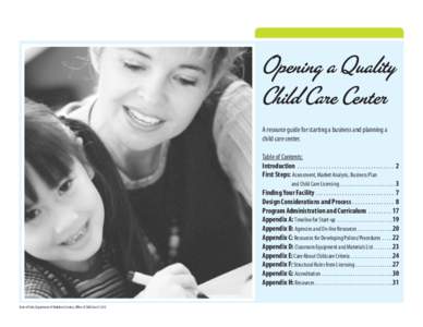 Opening a Quality Child Care Center A resource guide for starting a business and planning a child care center. Table of Contents: Introduction . . . . . . . . . . . . . . . . . . . . . . . . . . . . . . . . . . . . . . 2