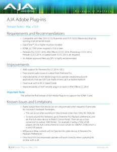 AJA Adobe Plug-ins Release Notes - Mac v10.6 Requirements and Recommendations • Compatible with Mac OSX[removed]Yosemite) and OS X[removed]Mavericks). Must be running in 64-bit kernel mode