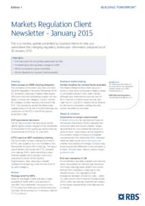 Edition 1  Markets Regulation Client Newsletter - January 2015 This is a monthly update presented by business theme to help you understand the changing regulatory landscape. Information prepared as of