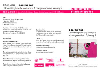 INCUBATORS conference  Urban Living Labs for public space. A new generation of planning ? 10-11 April 2017 KU Leuven, Faculty of Architecture, Campus Sint-Lucas, Paleizenstraat 65-67, B-1030 Brussels. Dates