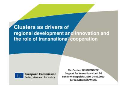 Clusters as drivers of regional development and innovation and the role of transnational cooperation Mr. Carsten SCHIERENBECK Support for Innovation – Unit D2