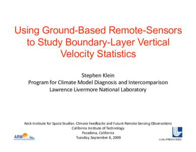 Using Ground-Based Remote-Sensors to Study Boundary-Layer Vertical Velocity Statistics Stephen Klein  Program for Climate Model Diagnosis and Intercomparison  Lawrence Livermore Na=onal Laboratory 