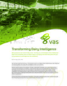 Transforming Dairy Intelligence Dairy operators can’t control milk prices – but they can control/tighten the variables that determine profitability. New and faster ways of managing and interpreting data will give ear