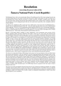 Resolution concerning the preservation of the Šumava National Park (Czech Republic) The Bohemian Forest, with its two national parks (Šumava NP and Bavarian Forest NP), forms a unique forested zone in Central Europe an