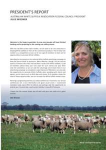 PRESIDENT’S REPORT AUSTRALIAN WHITE SUFFOLK ASSOCIATION FEDERAL COUNCIL PRESIDENT JULIE WIESNER Welcome to the August newsletter. By now most people will have finished lambing and be preparing for the coming ram sellin