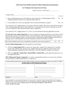 2014 Waste-Derived/Micronutrient Fertilizer Registration Questionnaire For Washington State Department of Ecology OFFICE USE ONLY: WSDA Reg # Company Name:________________________________________________________________ 