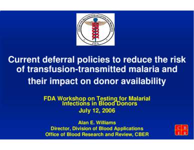 Current deferral policies to reduce the risk of transfusion-transmitted malaria and their impact on donor availability FDA Workshop on Testing for Malarial Infections in Blood Donors July 12, 2006
