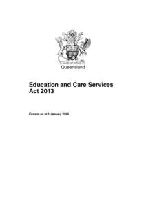 Queensland  Education and Care Services Act[removed]Current as at 1 January 2014