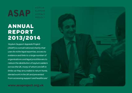 Annual Report ‘Asylum Support Appeals Project (ASAP) is a small national charity that uses its niche legal expertise, access to